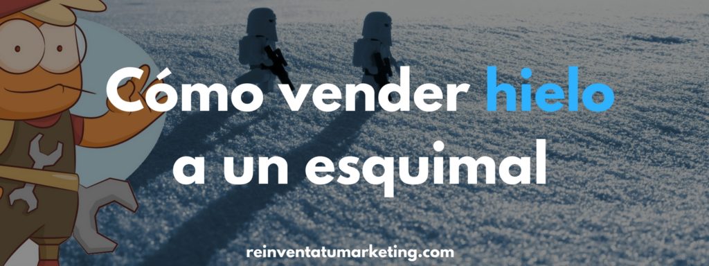 Cómo vender hielo a un esquimal portada