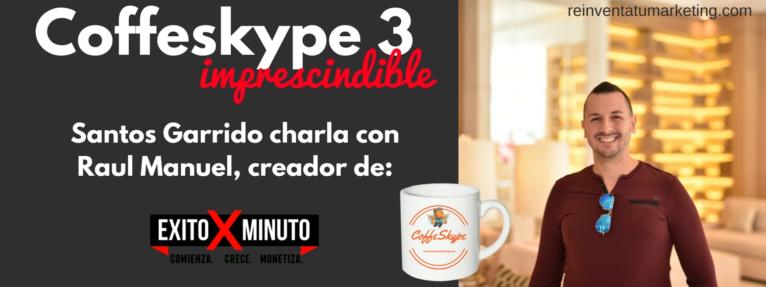 coffeskype 3 raul manuel de exitoxminuto