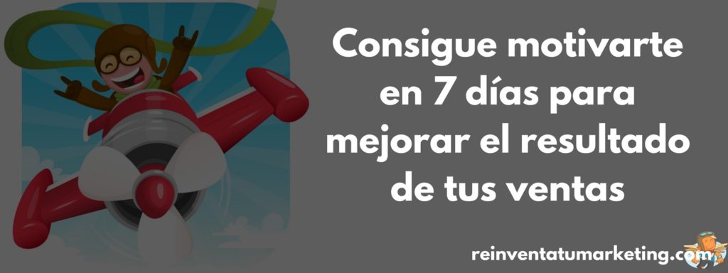 consigue motivarte en 7 días para mejorar el resultado de tus ventas