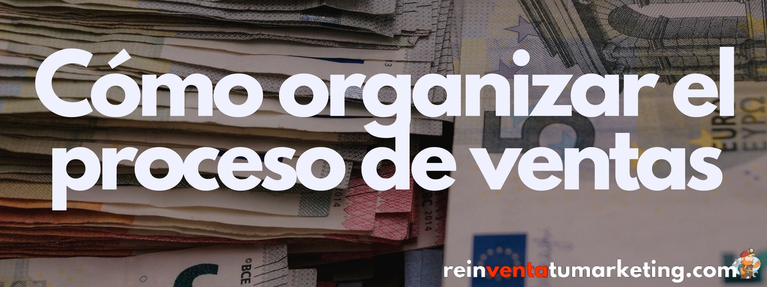 cómo organizar el proceso de ventas